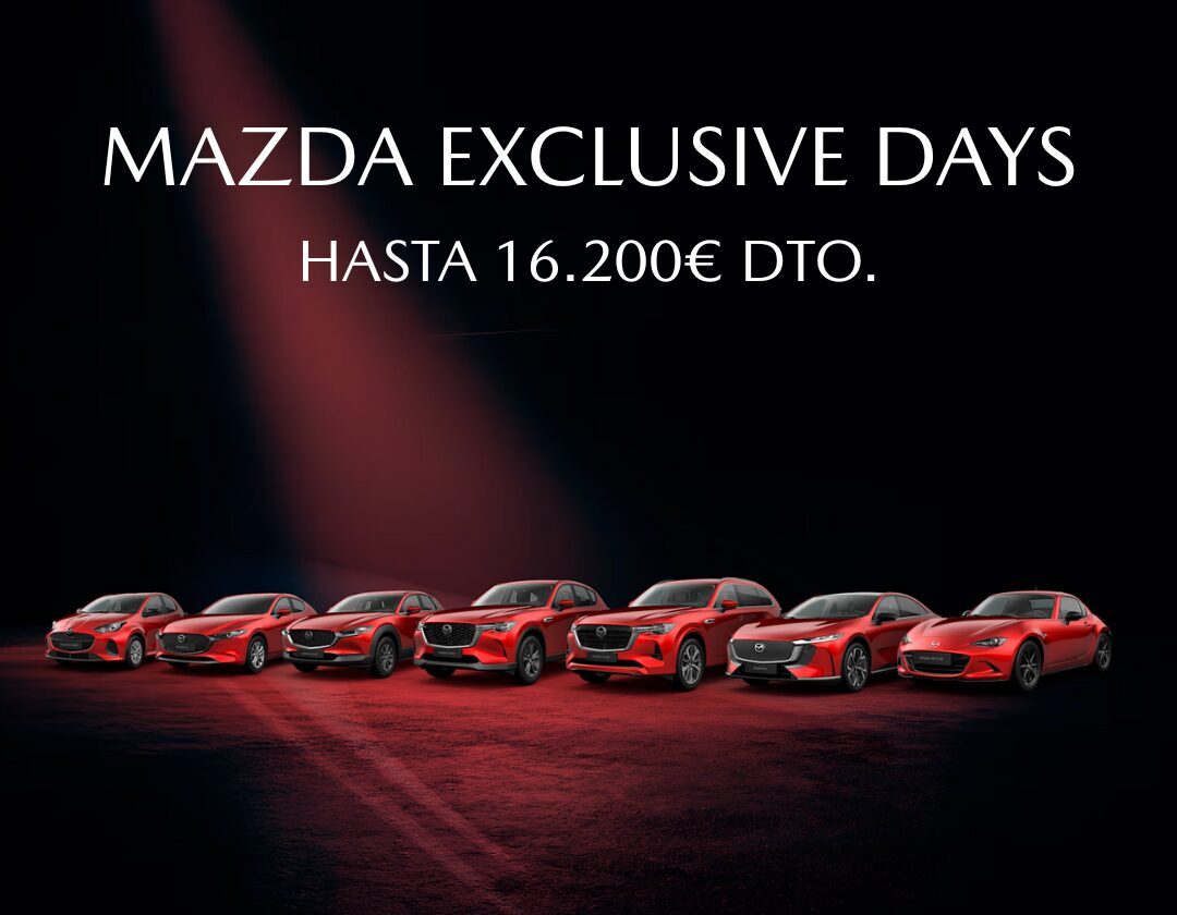 Mazda Exclusive Days Oferta única. Disfruta ya de la experiencia Mazda.